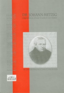 Dr Johann Metzig. Orędownik spraw Polski w XIX wieku
