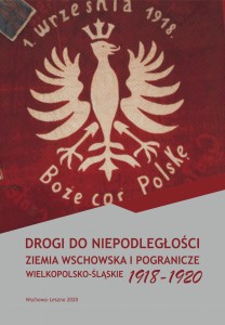 Drogi do niepodległości. Ziemia wschowska i pogranicze wielkopolsko-śląskie 1919-1920
