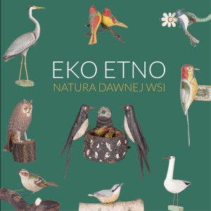 Eko-etno. Natura dawnej wsi