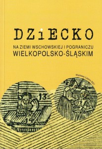 Dziecko na ziemi wschowskiej i pograniczu wielkopolsko-śląskim